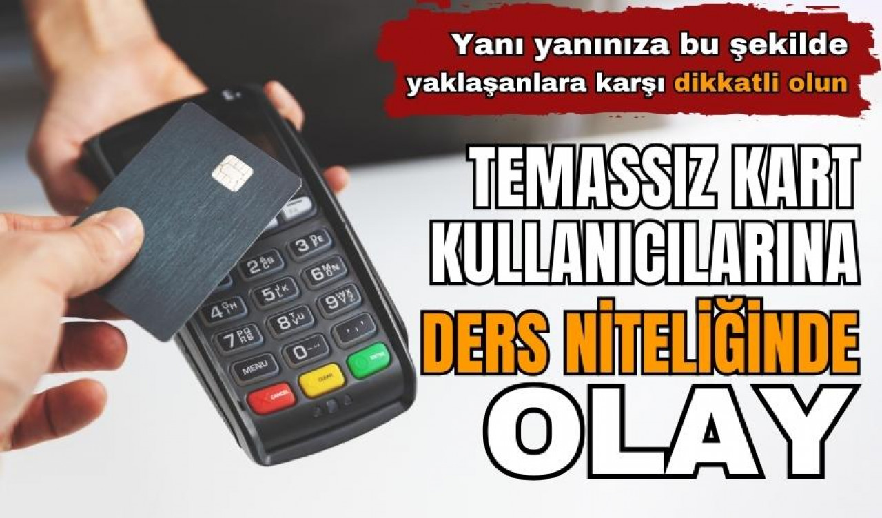 Tek dokunuşta soyuldular! Temassız kart kullanıcılarına ders niteliğinde olay