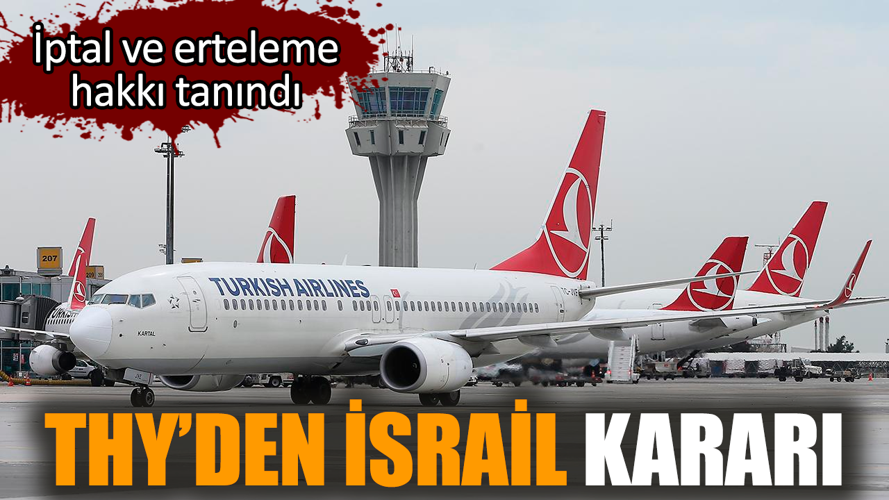 THY’den İsrail kararı! İptal ve erteleme hakkı tanındı