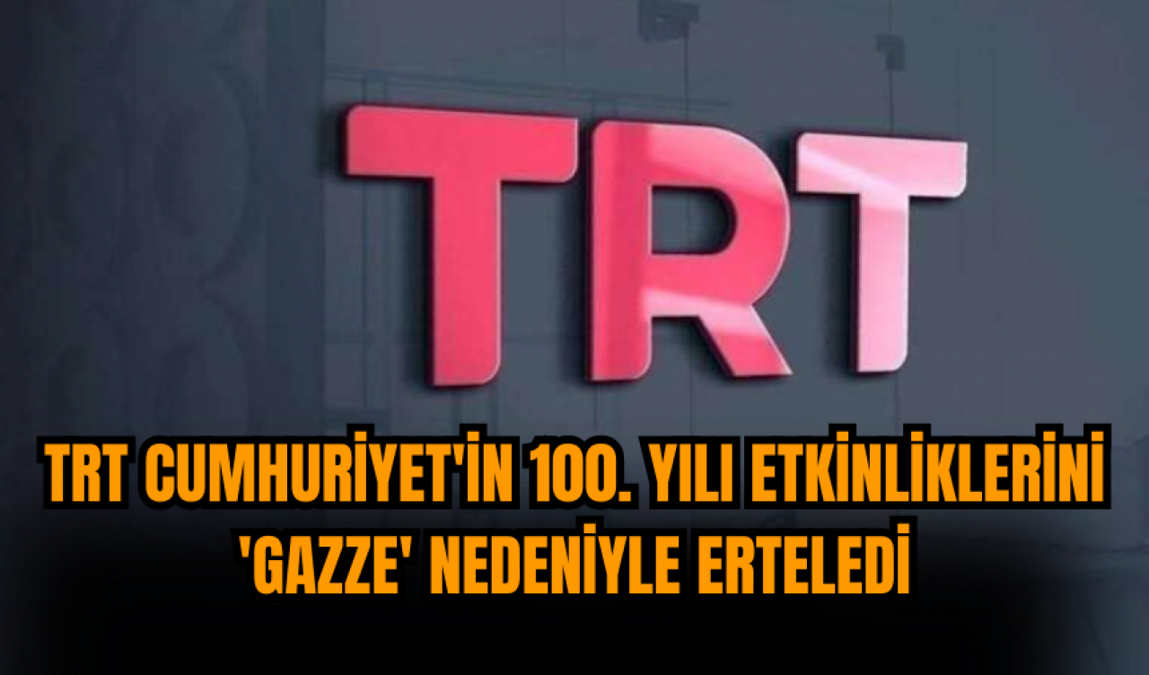 TRT Cumhuriyet'in 100. yılı etkinliklerini 'Gazze' nedeniyle iptal etti