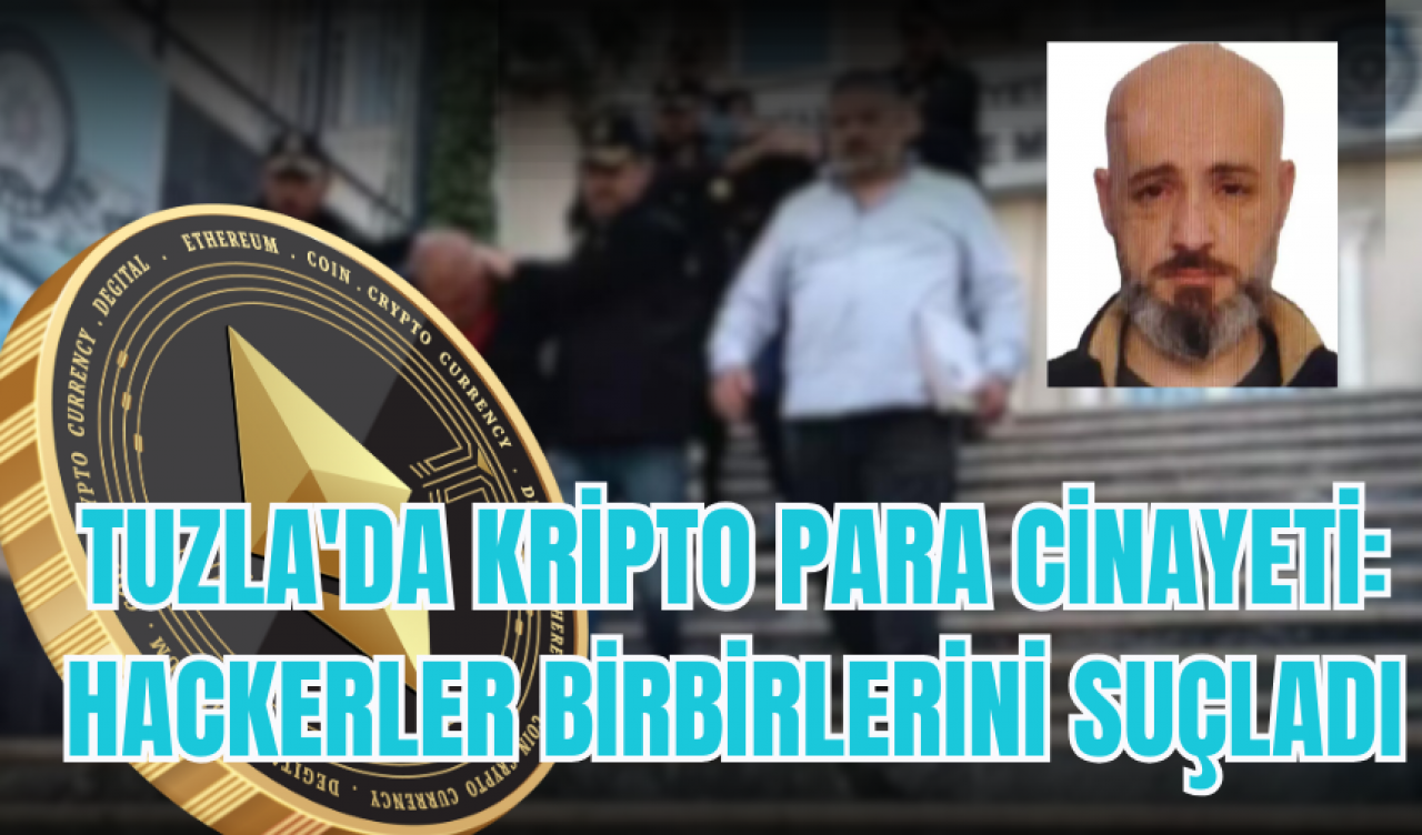 Tuzla'da kripto para cinayeti: Hackerler birbirlerini suçladı