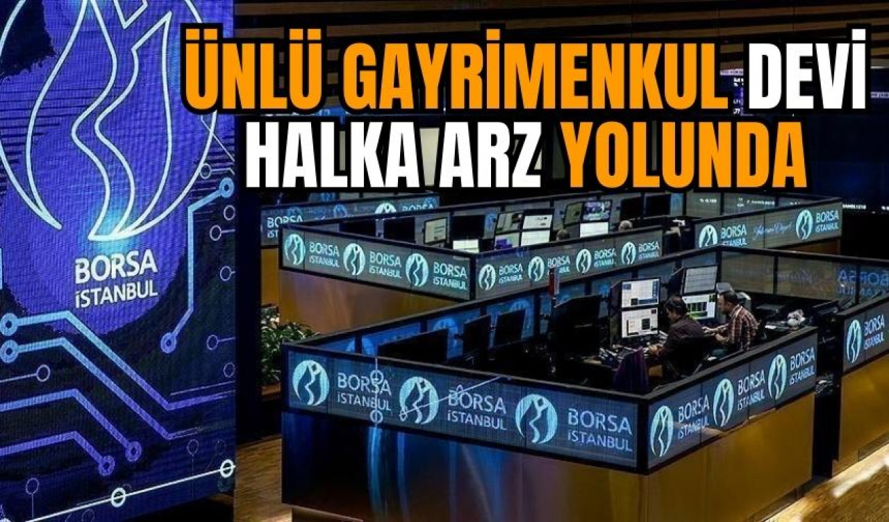 Ünlü gayrimenkul devi halka arz yolunda