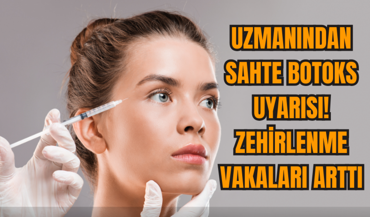 Uzmanından Sahte Botoks Uyarısı: Zehirlenme Vakaları Arttı