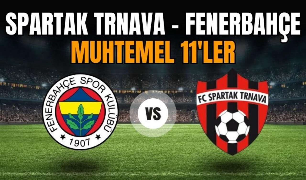 Spartak Trnava - Fenerbahçe muhtemel 11'ler