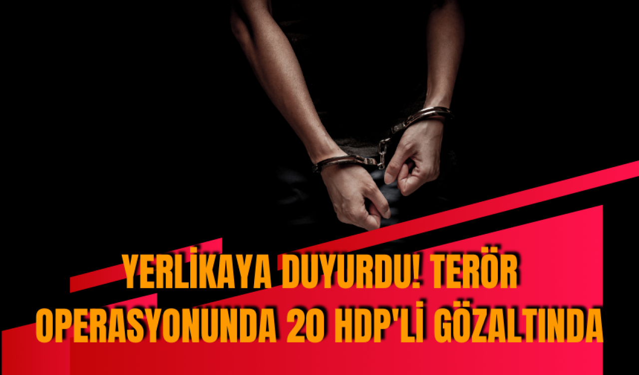 Yerlikaya duyurdu! Ter*r operasyonunda 20 HDP'li gözaltında