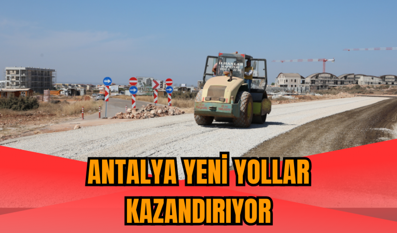 Antalya yeni yollar kazandırıyor