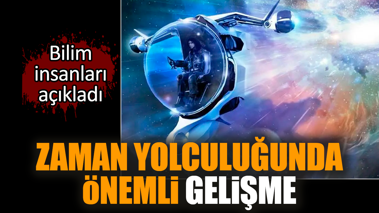 Bilim insanları açıkladı! Zaman yolculuğunda önemli gelişme