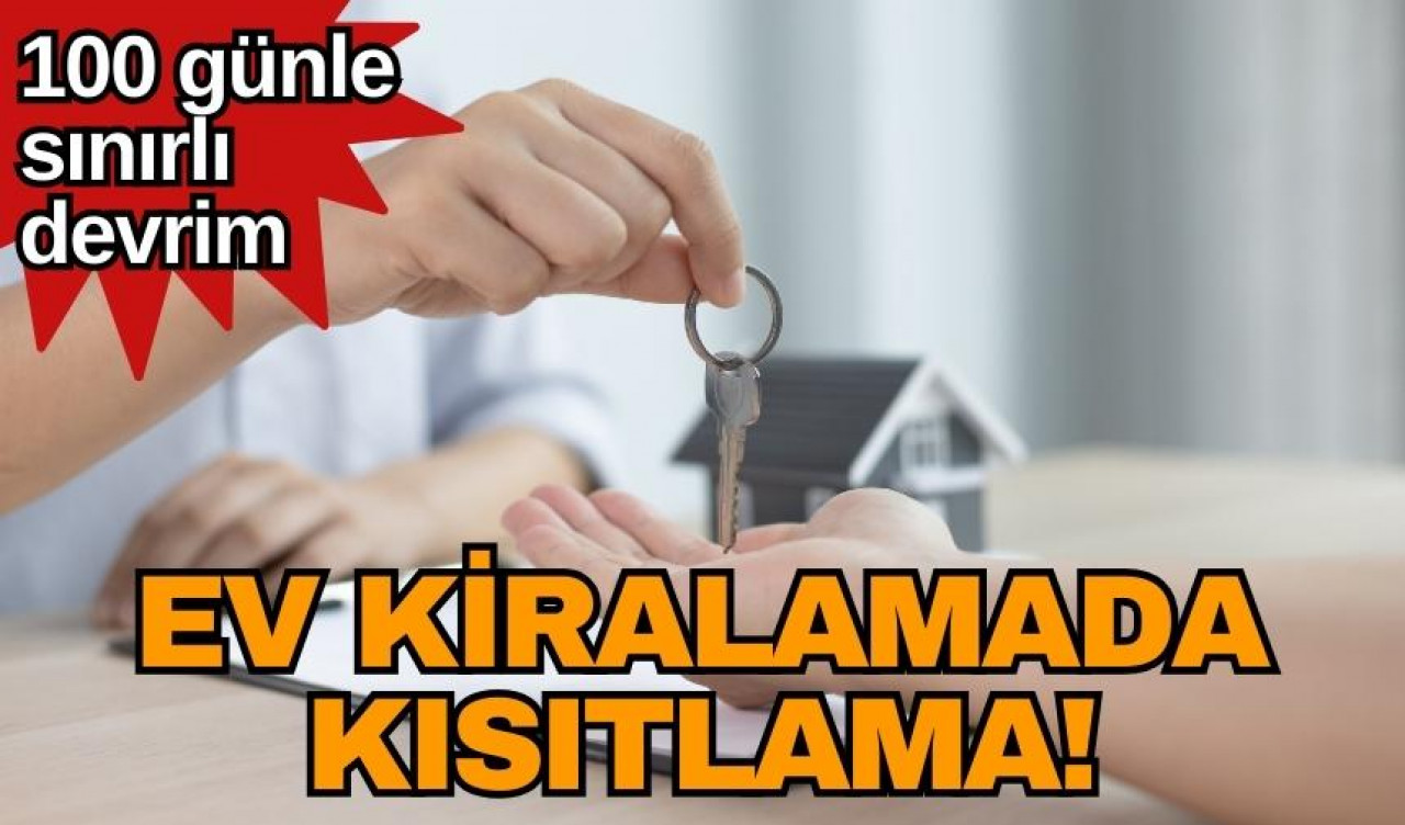 Ev kiralamada kısıtlama! 100 günle sınırlı devrim