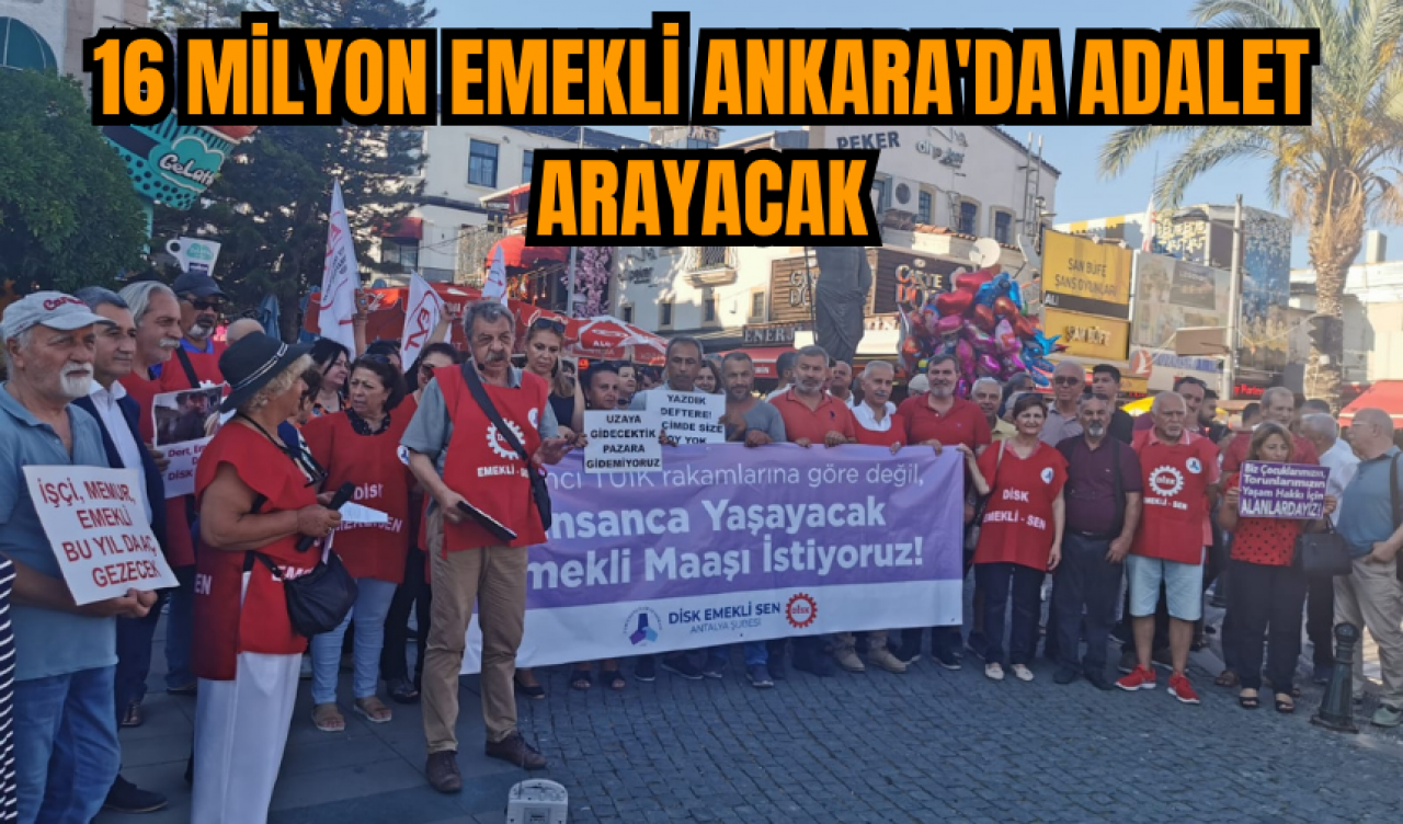 16 milyon emekli Ankara'da adalet arayacak