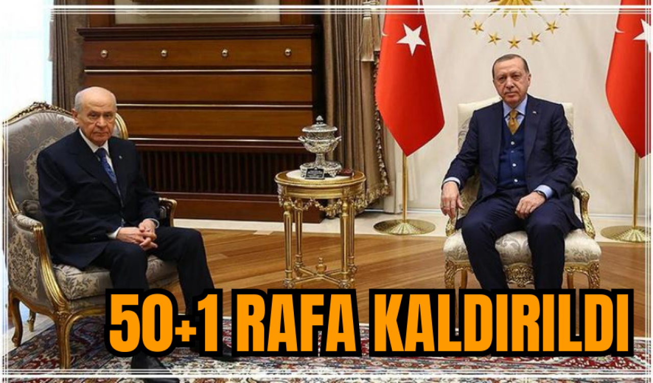 Erdoğan Bahçeli ile görüştü: 50+1 rafa kaldırıldı