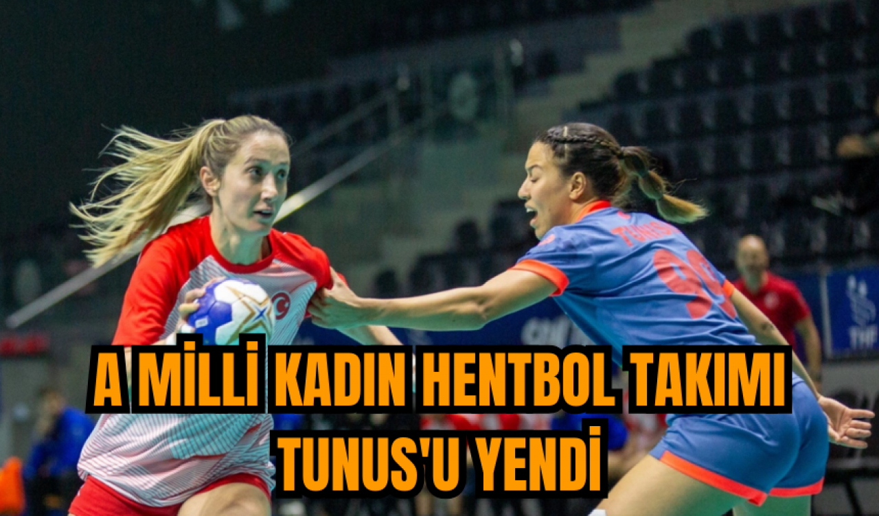 A Milli Kadın Hentbol Takımı Tunus'u yendi