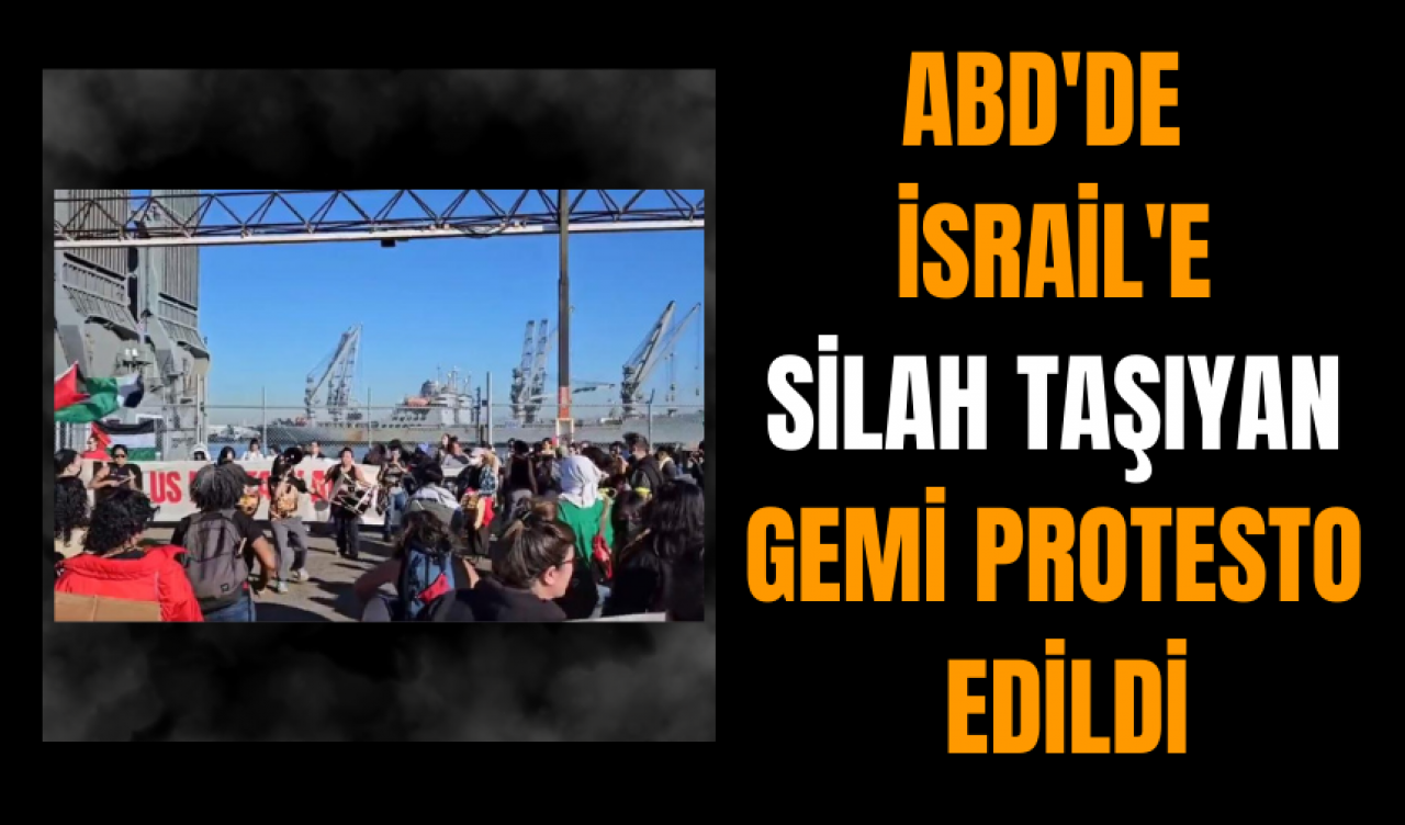 ABD'de İsrail'e silah taşıyan gemi protesto edildi