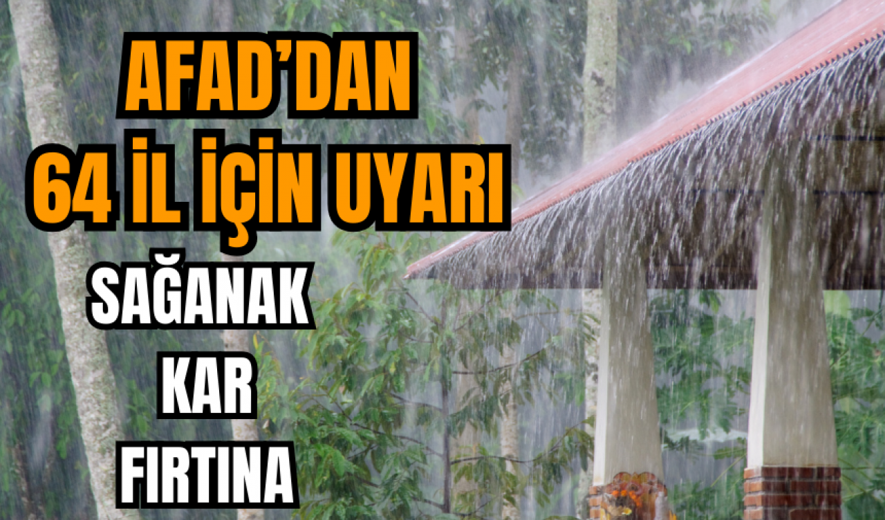 AFAD'dan 64 ile uyarı! Sağanak kar ve fırtına geliyor