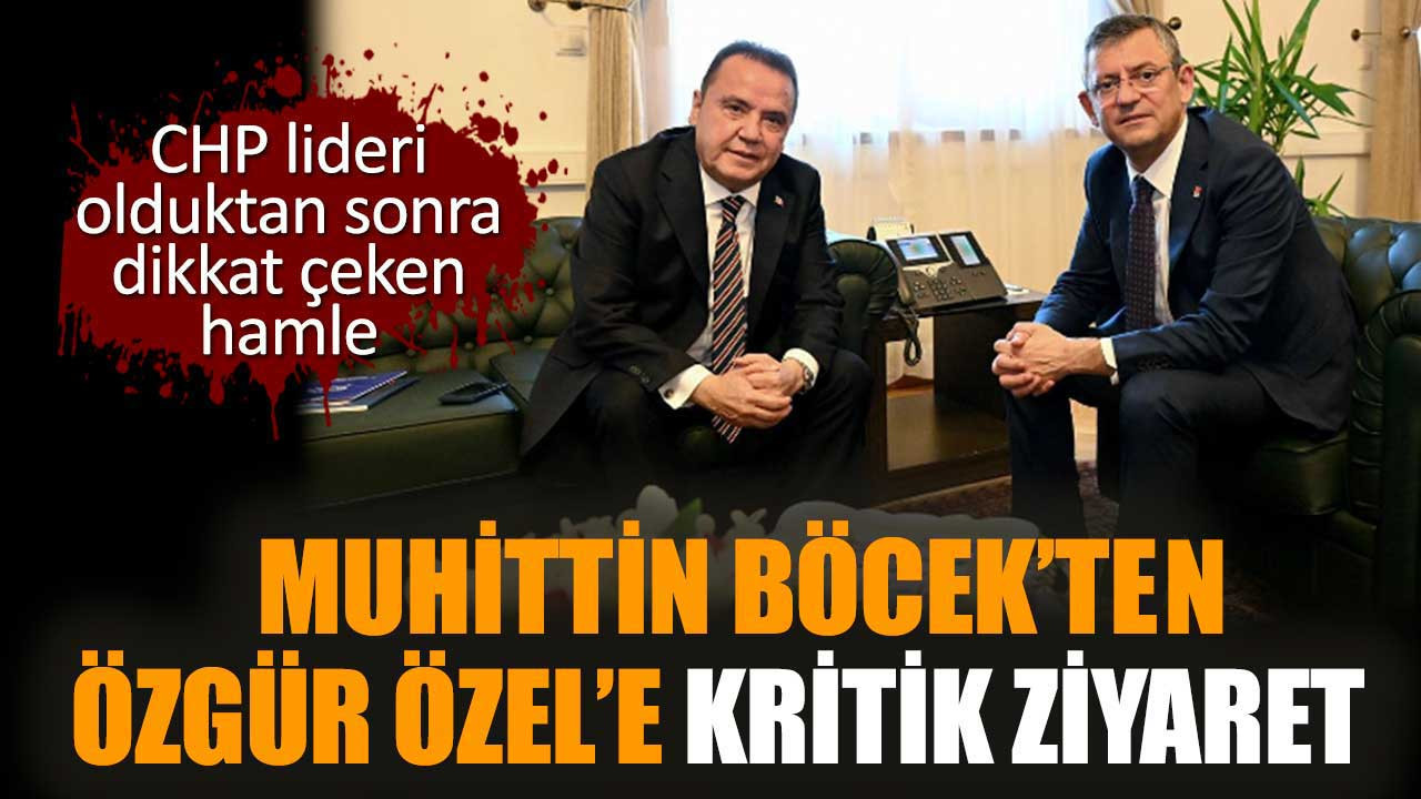 Muhittin Böcek’ten CHP lideri Özgür Özel’e kritik ziyaret