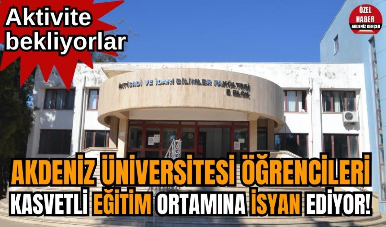 Akdeniz Üniversitesi öğrencileri kasvetli eğitim ortamına isyan ediyor! Aktivite Bekliyorlar