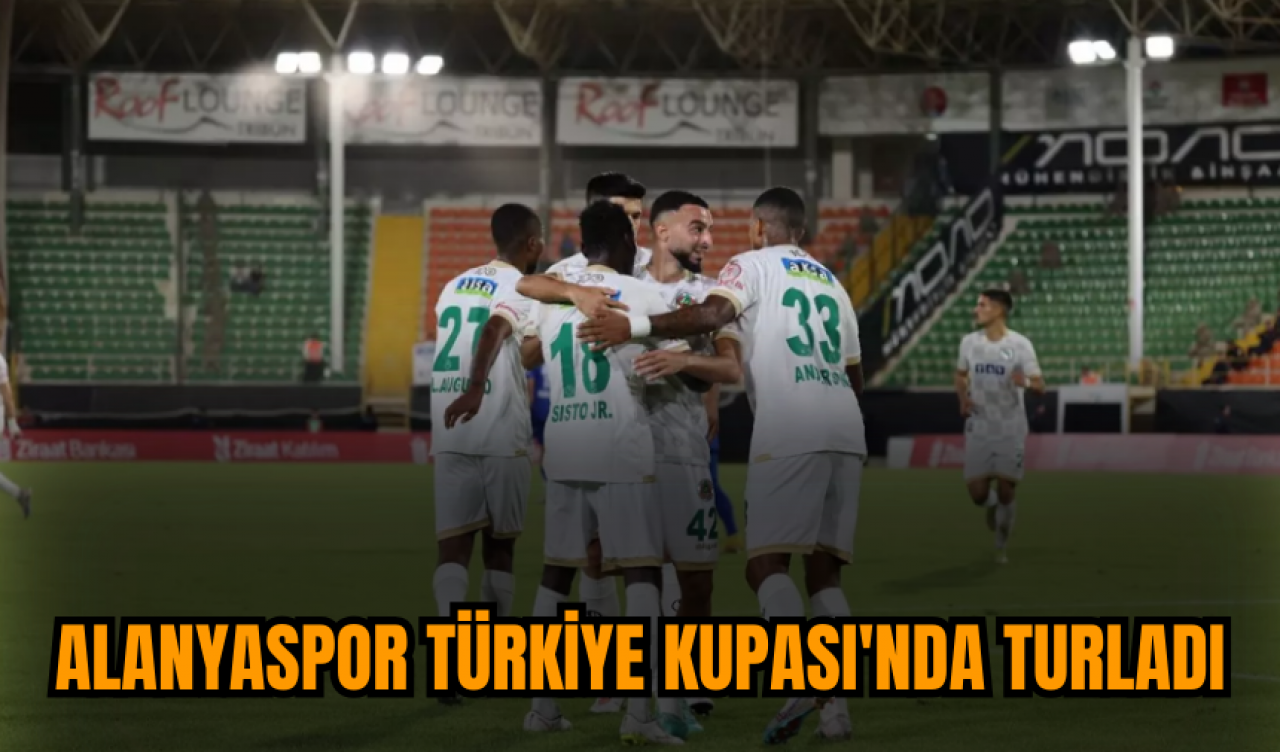 Alanyaspor Türkiye Kupası'nda turladı