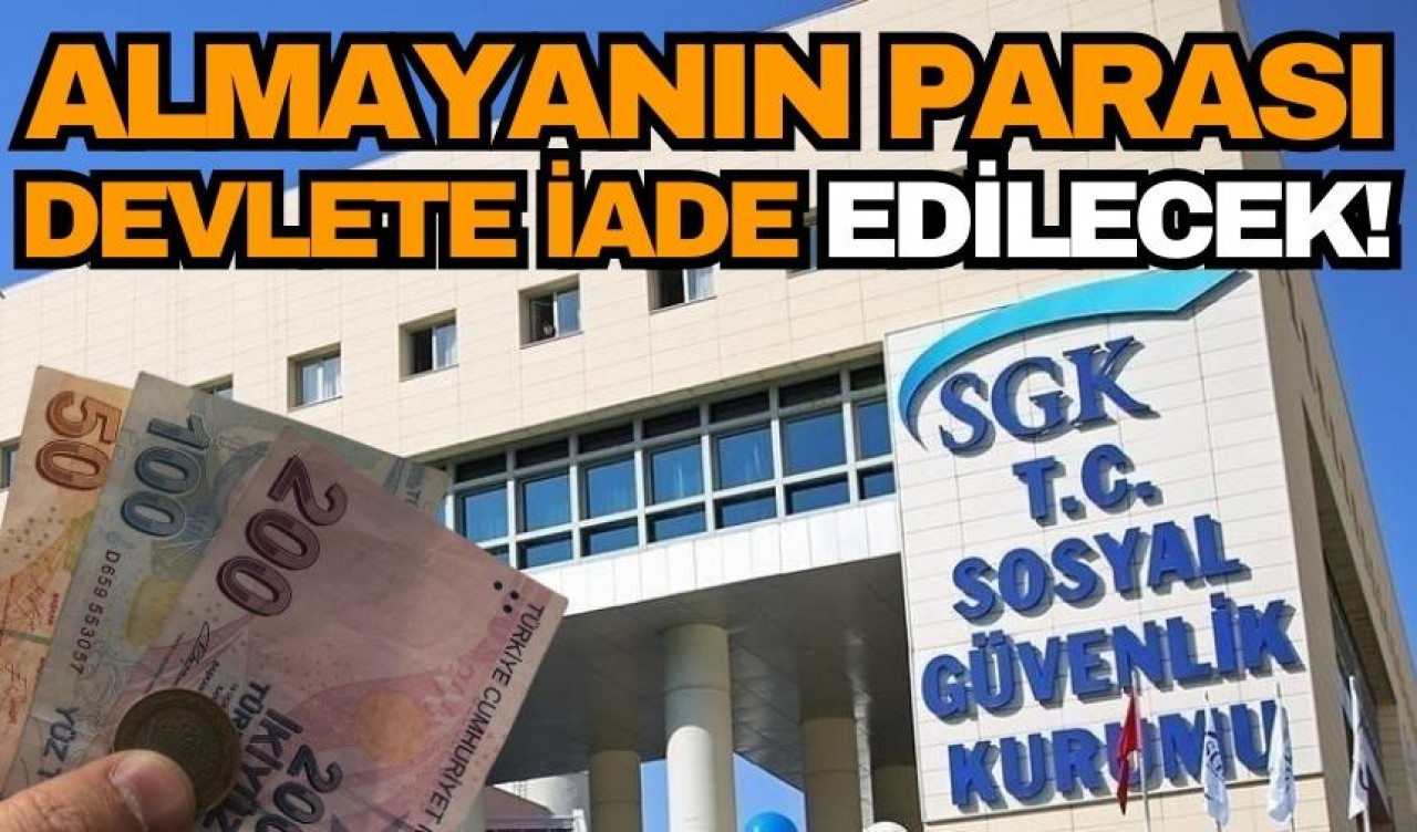 SGK'dan ödeme almayanların parası devlete iade edilecek! 2 ay süre verildi