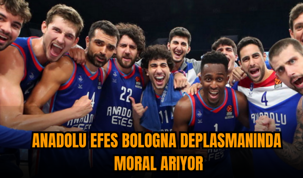 Anadolu Efes Bologna deplasmanında moral arıyor