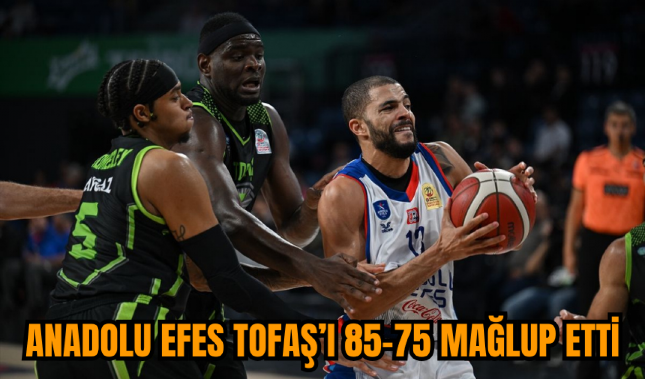 Anadolu Efes Tofaş’ı 85-75 mağlup etti