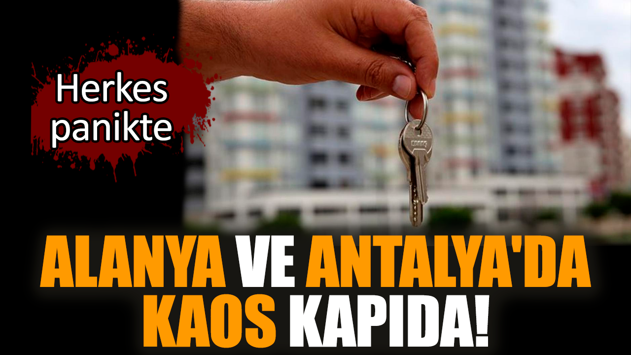 Alanya ve Antalya'da kaos kapıda! Herkes panikte