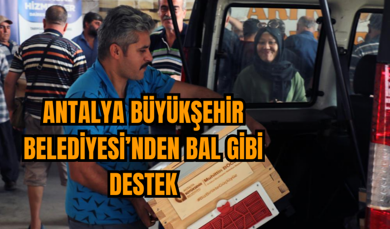 Antalya Büyükşehir Belediyesi’nden bal gibi destek