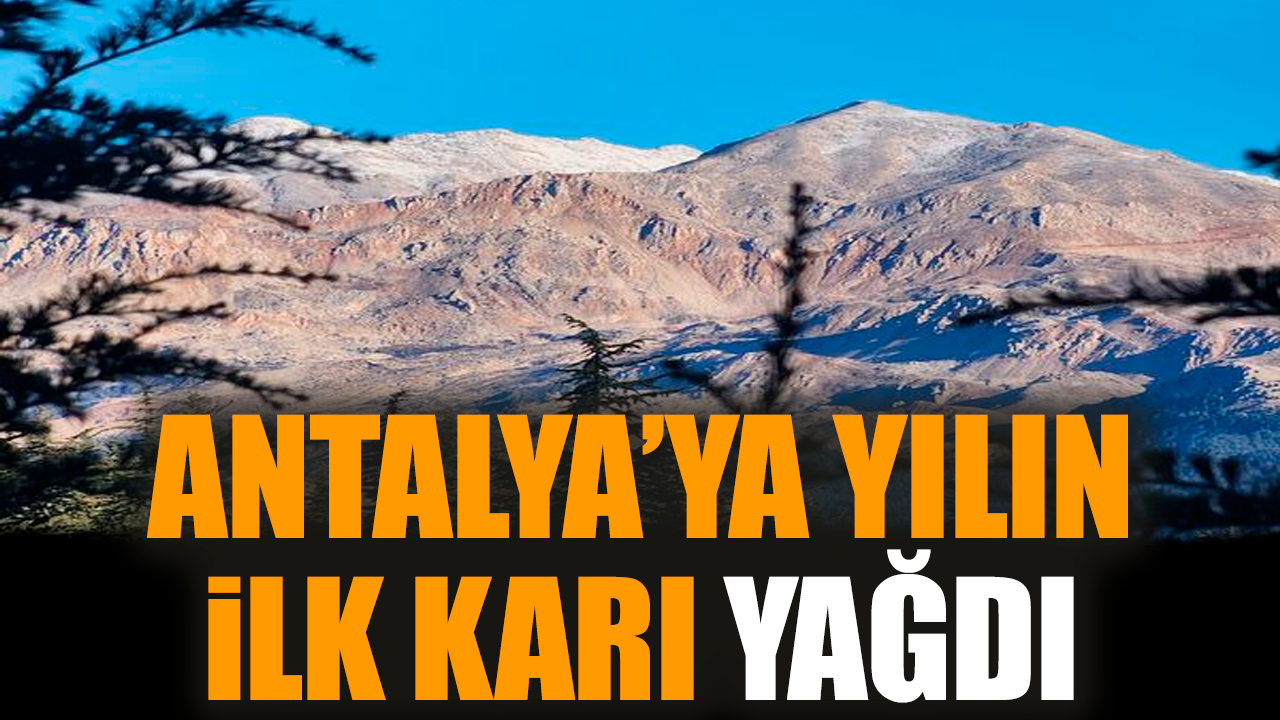 Antalya’ya yılın ilk karı yağdı