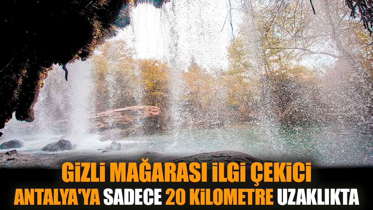 Gizli mağarası ilgi çekici Antalya'ya 20 kilometre uzaklıkta