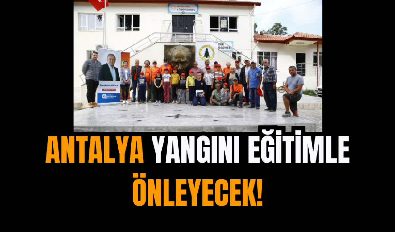 Antalya Yangını Eğitimle Önleyecek!