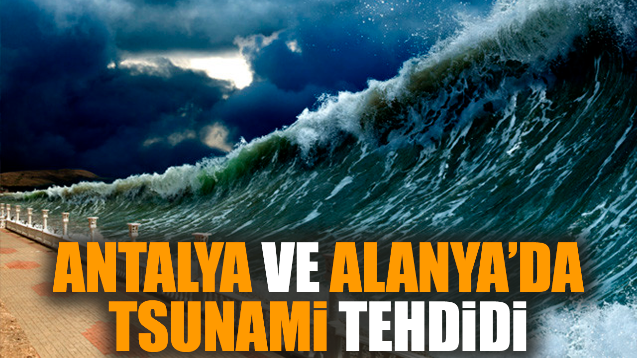 Antalya ve Alanya’da tsunami tehdidi