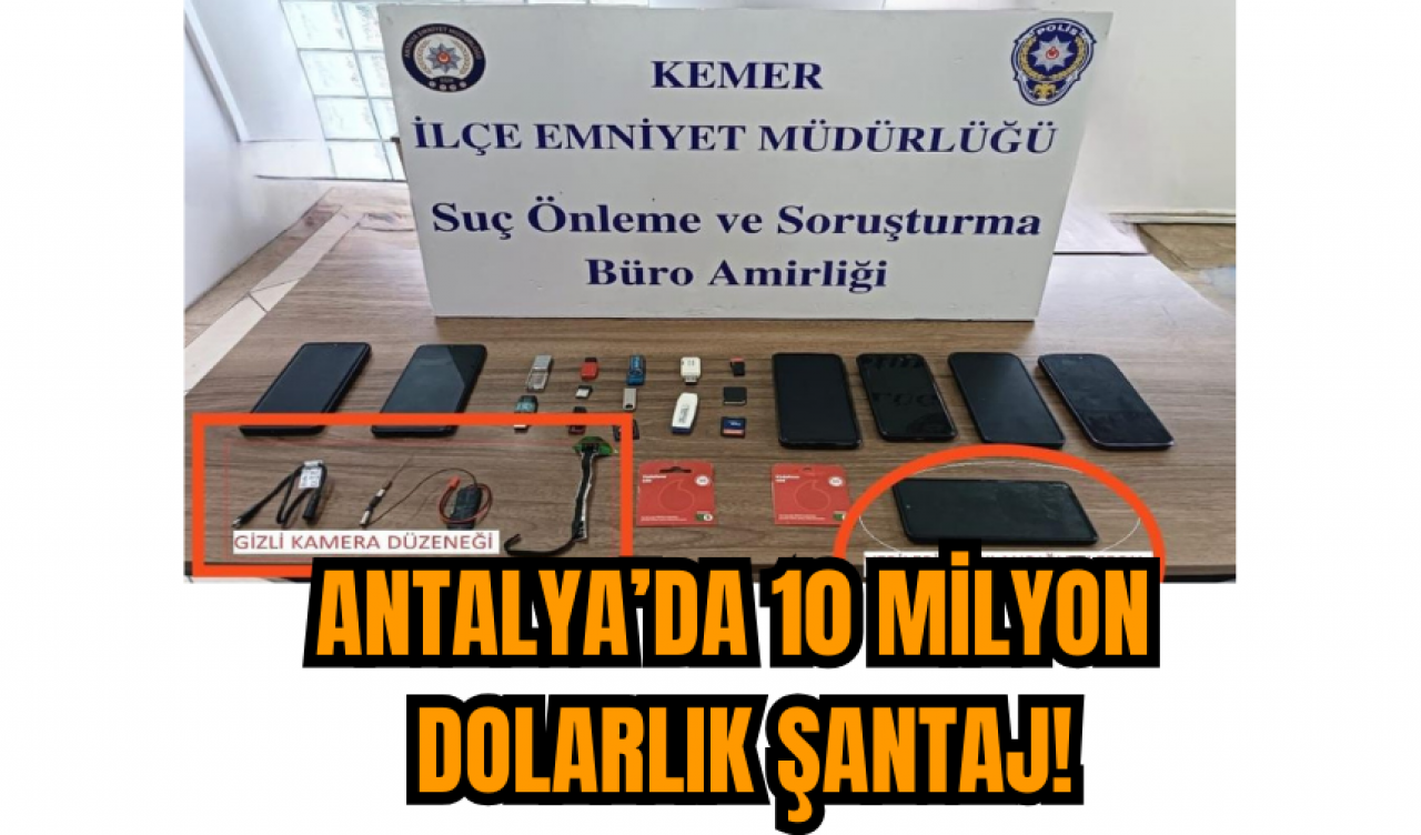 Antalya’da 10 Milyon Dolarlık Şantaj!