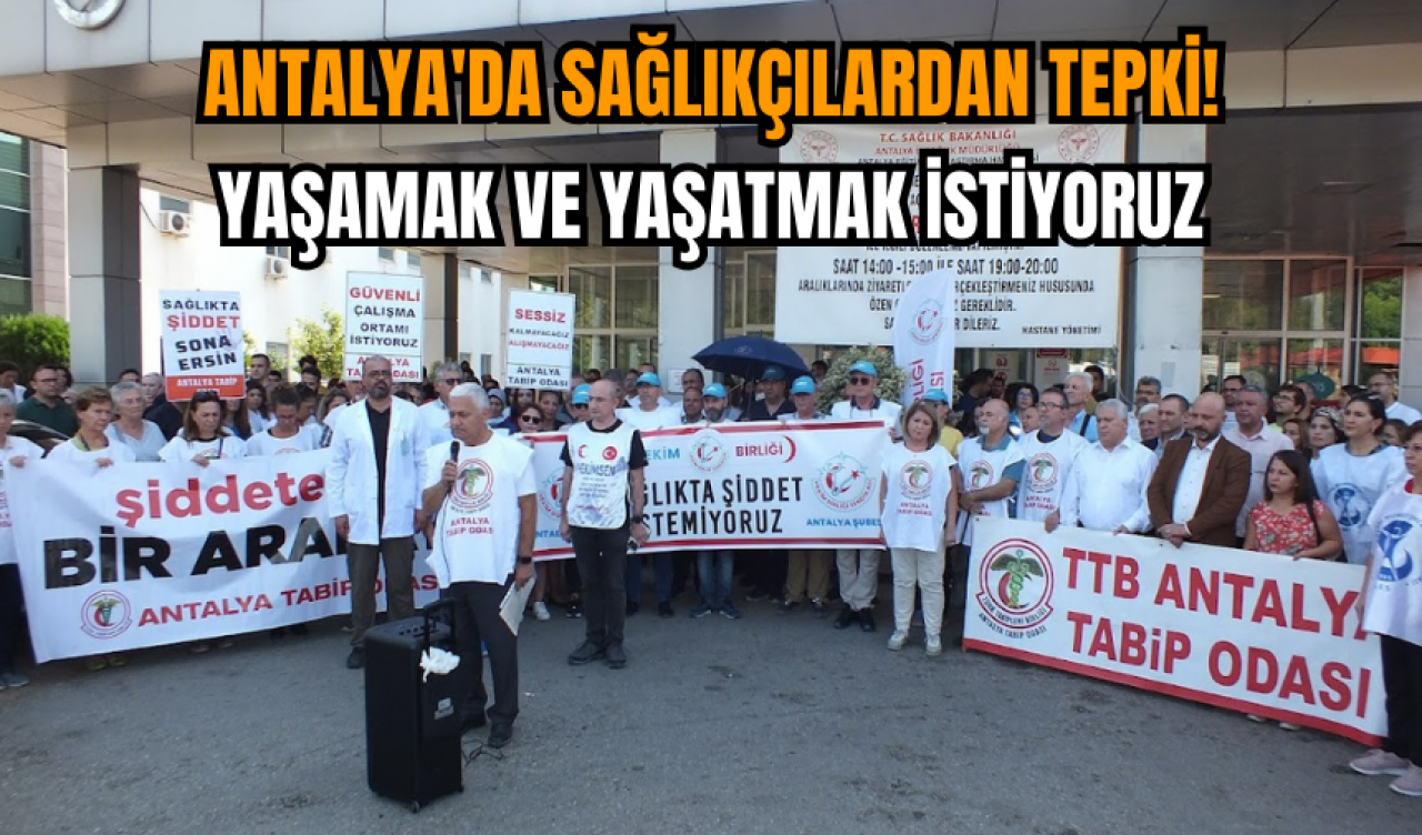 Antalya'da sağlıkçılardan tepki! Yaşamak ve yaşatmak istiyoruz