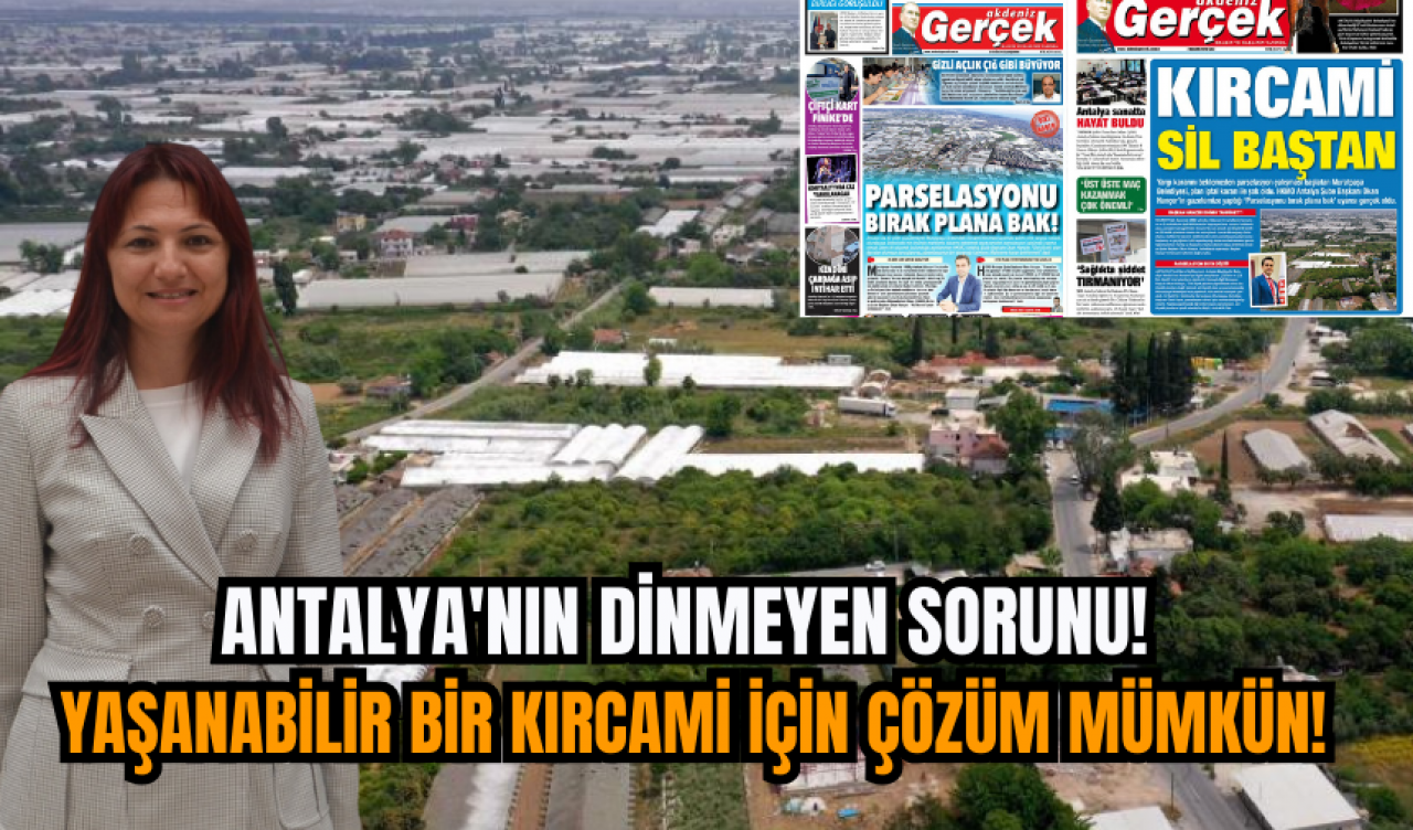 Antalya'nın dinmeyen sorunu! Yaşanabilir bir Kırcami için çözüm mümkün!