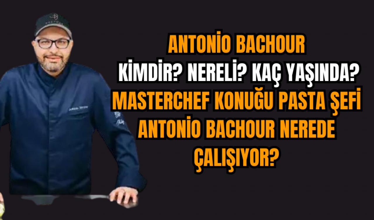 Antonio Bachour kimdir? Nereli? Kaç yaşında? MasterChef konuğu pasta şefi Antonio Bachour nerede çalışıyor?