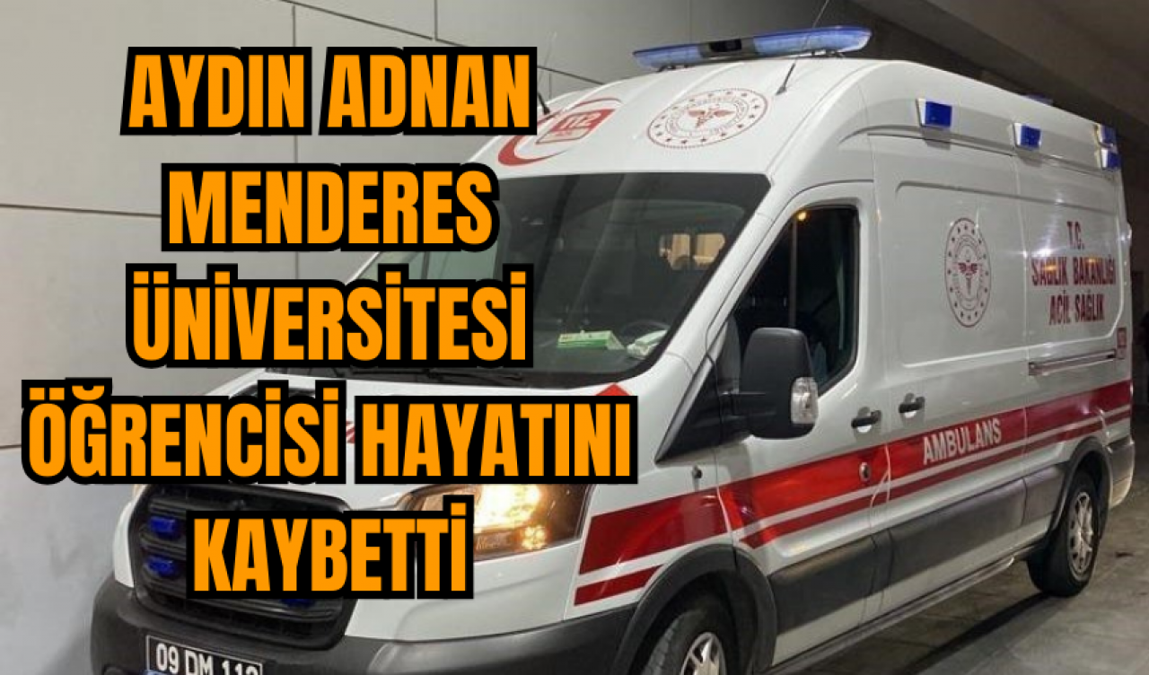 Aydın Adnan Menderes Üniversitesi öğrencisi trafik kazasında hayatını kaybetti!