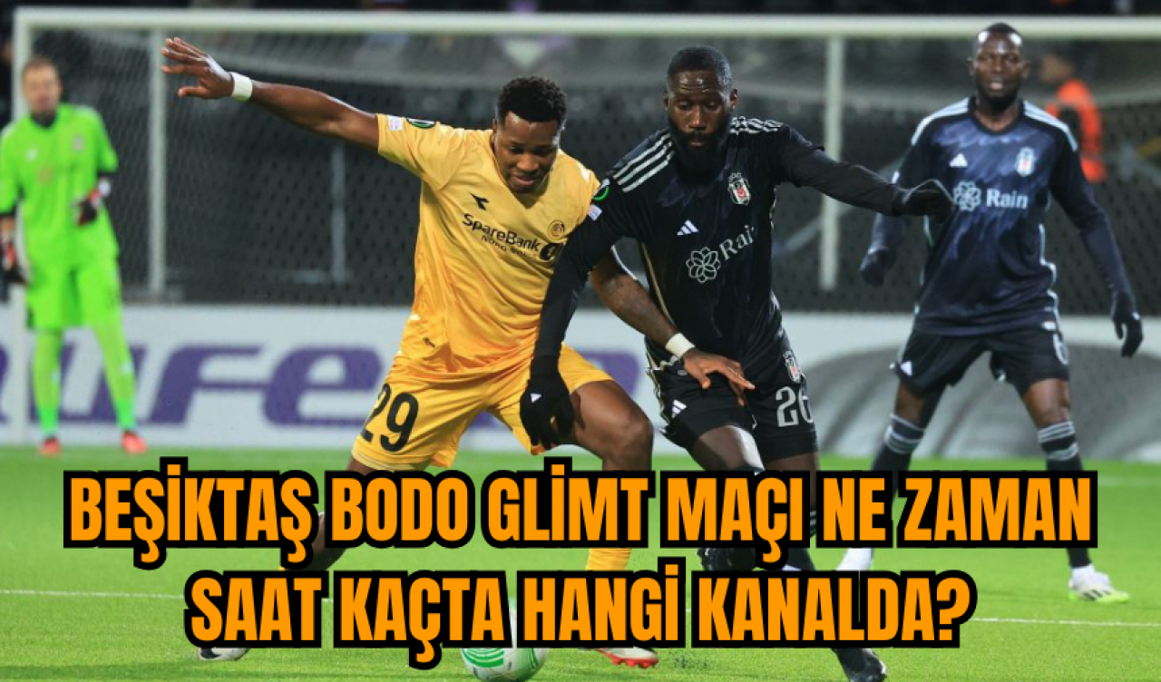 Beşiktaş Bodo Glimt maçı ne zaman saat kaçta hangi kanalda?