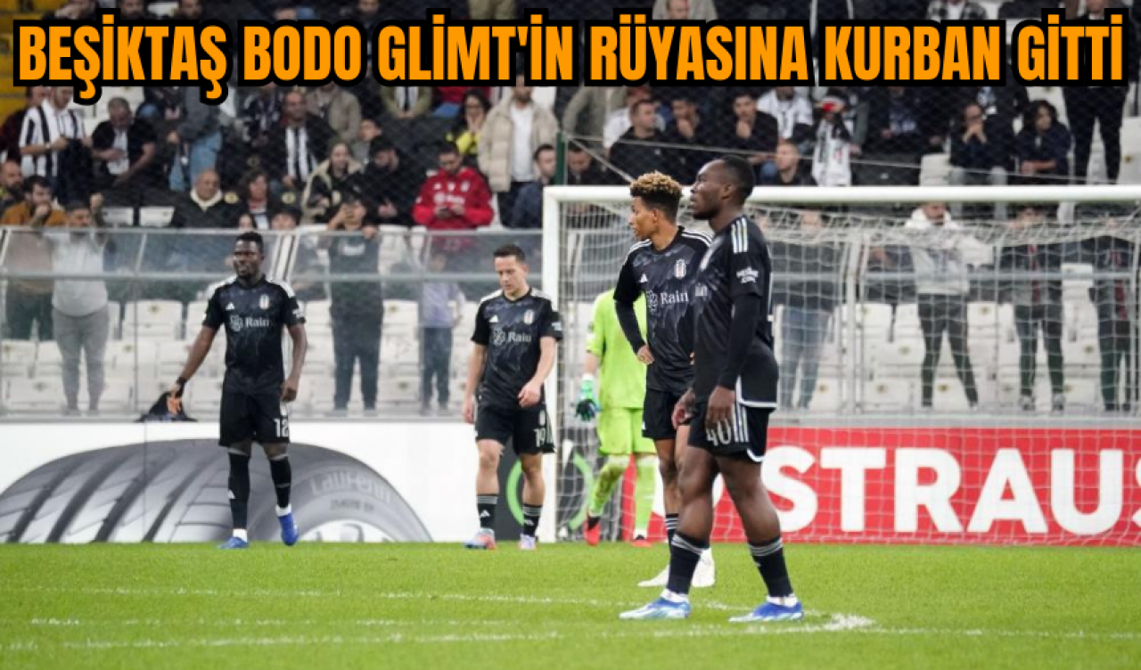 Beşiktaş Bodo Glimt'in rüyasına kurban gitti