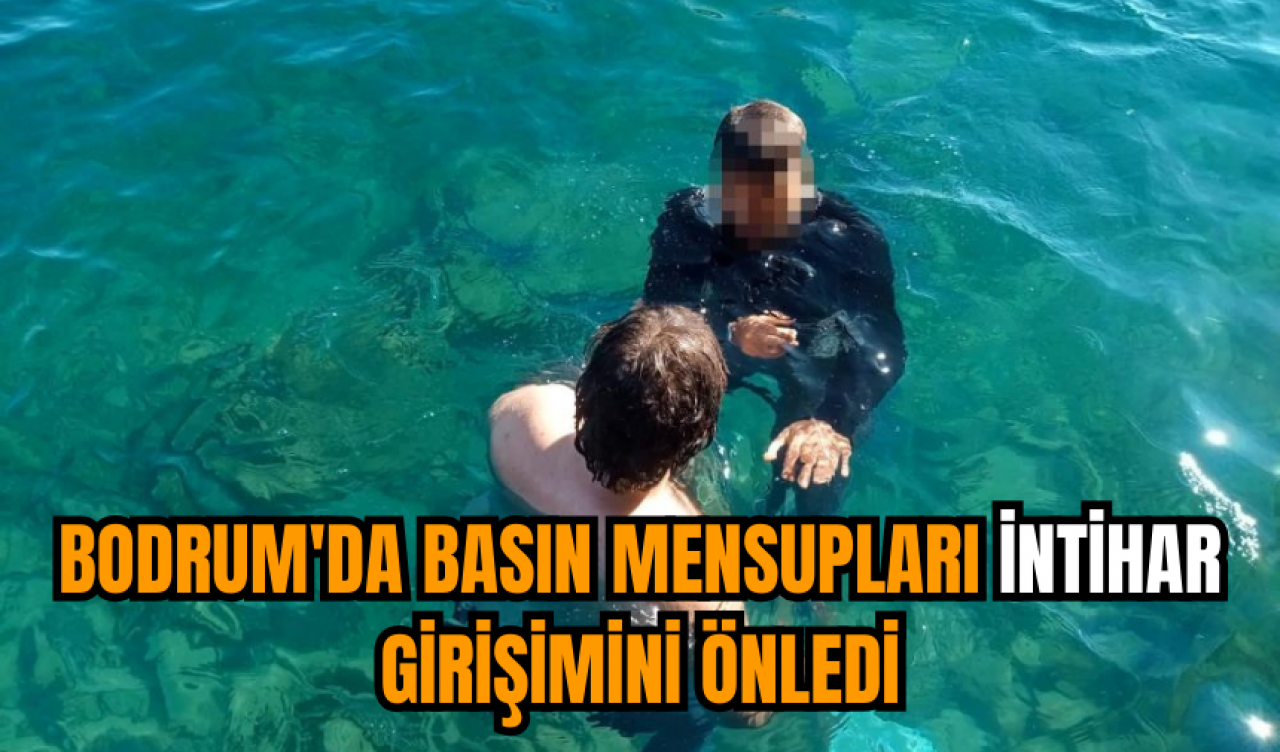 Bodrum'da basın mensupları intihar girişimini önledi