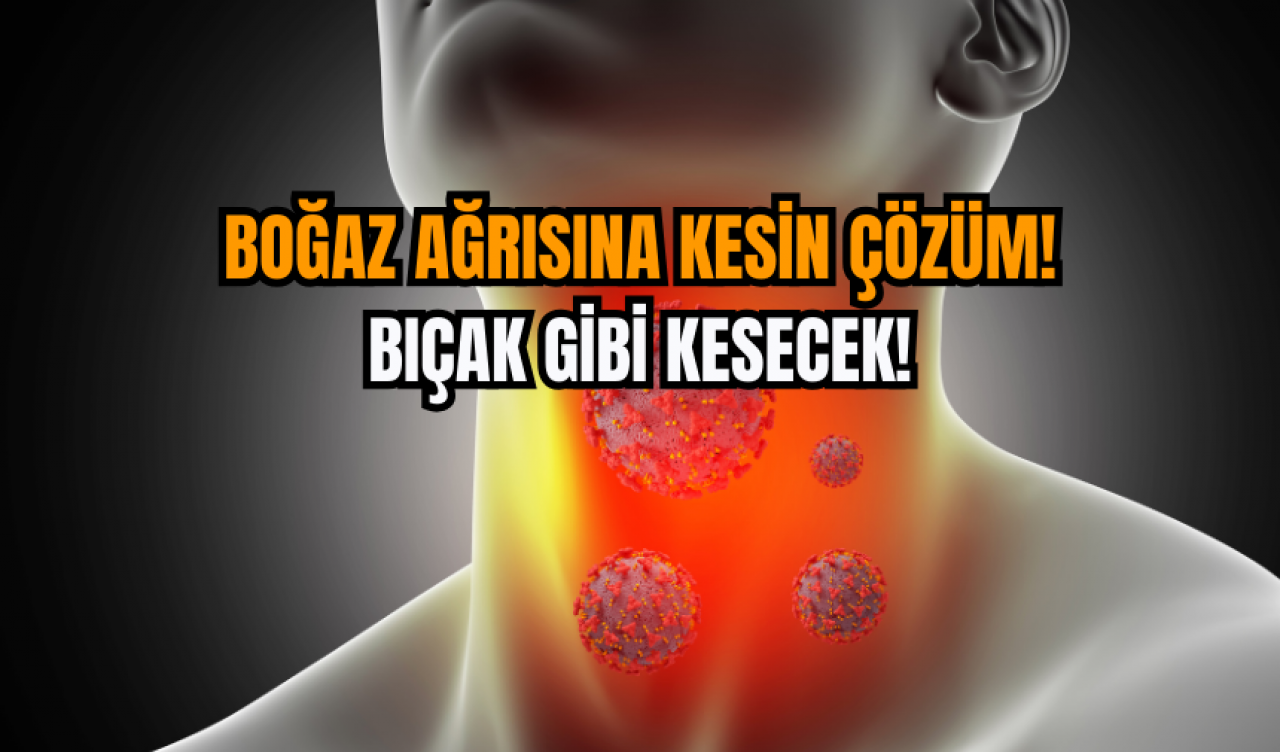 Boğaz ağrısına kesin çözüm! Bıçak gibi kesecek!