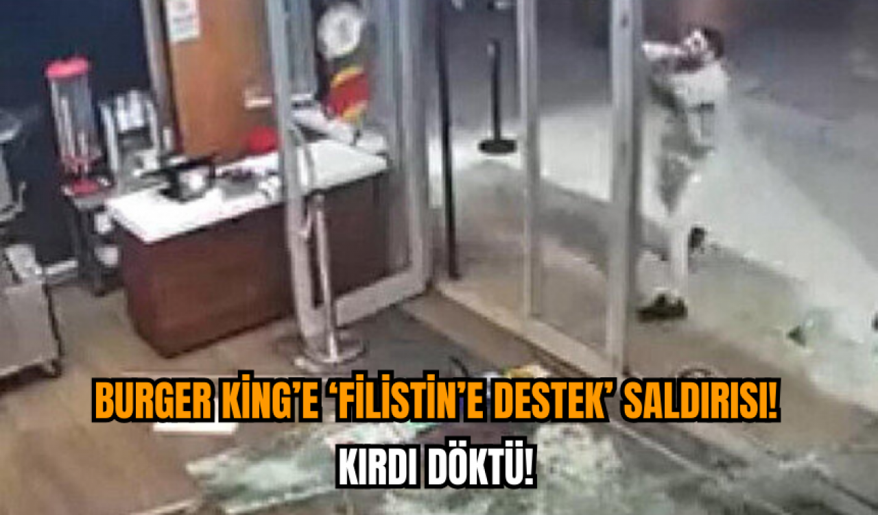 Burger King’e ‘Filistin’e Destek’ Saldırısı! Kırdı Döktü!