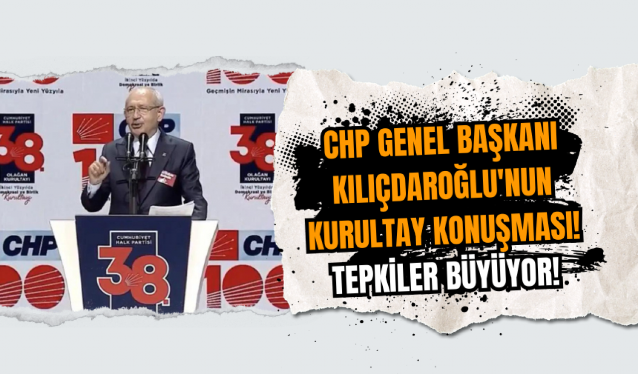 CHP Genel Başkanı Kılıçdaroğlu'nun kurultay konuşması! Tepkiler büyüyor!