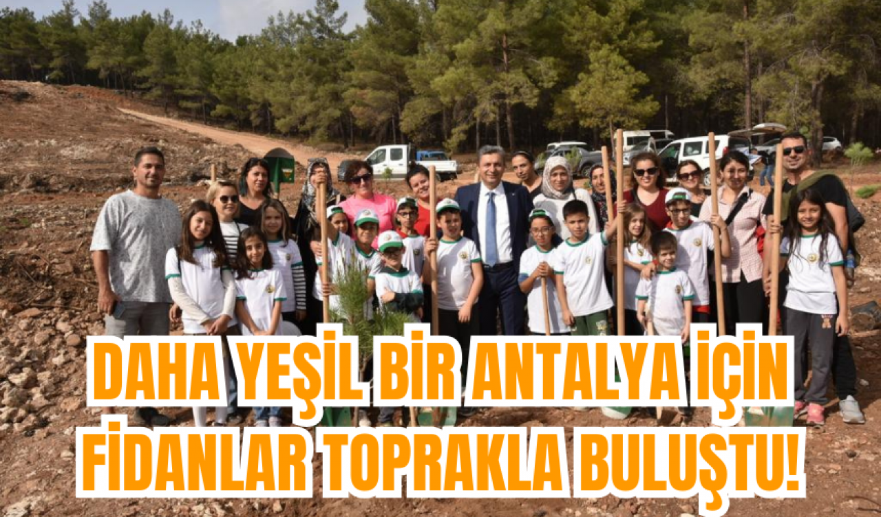 Daha Yeşil Bir Antalya İçin Fidanlar Toprakla Buluştu!