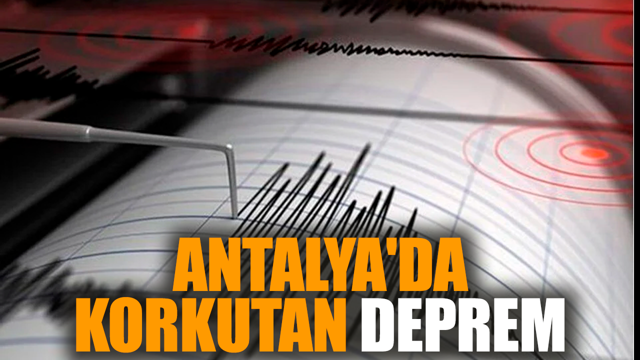 Antalya'da korkutan deprem