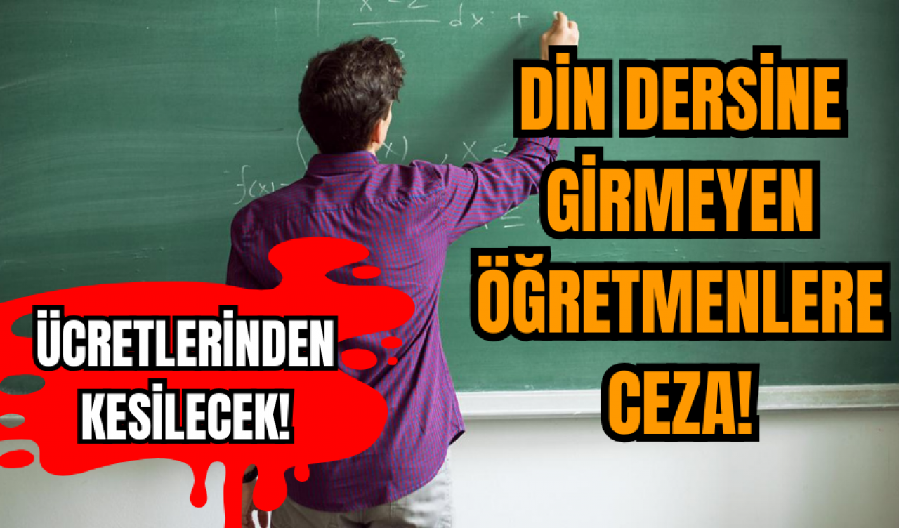 Din dersine girmeyen öğretmenlere ceza! Ücretlerinden kesilecek!