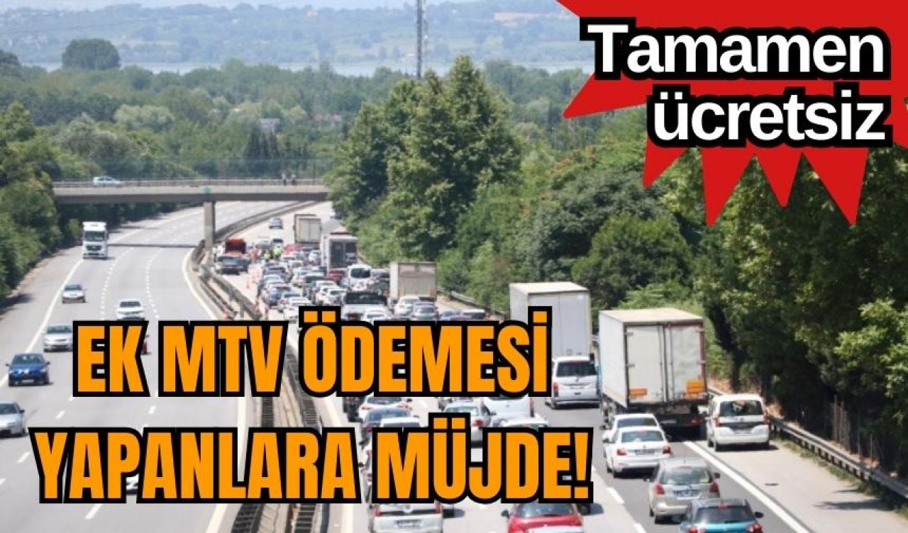 Ek MTV ödemesi yapanlara müjde! Tamamen ücretsiz