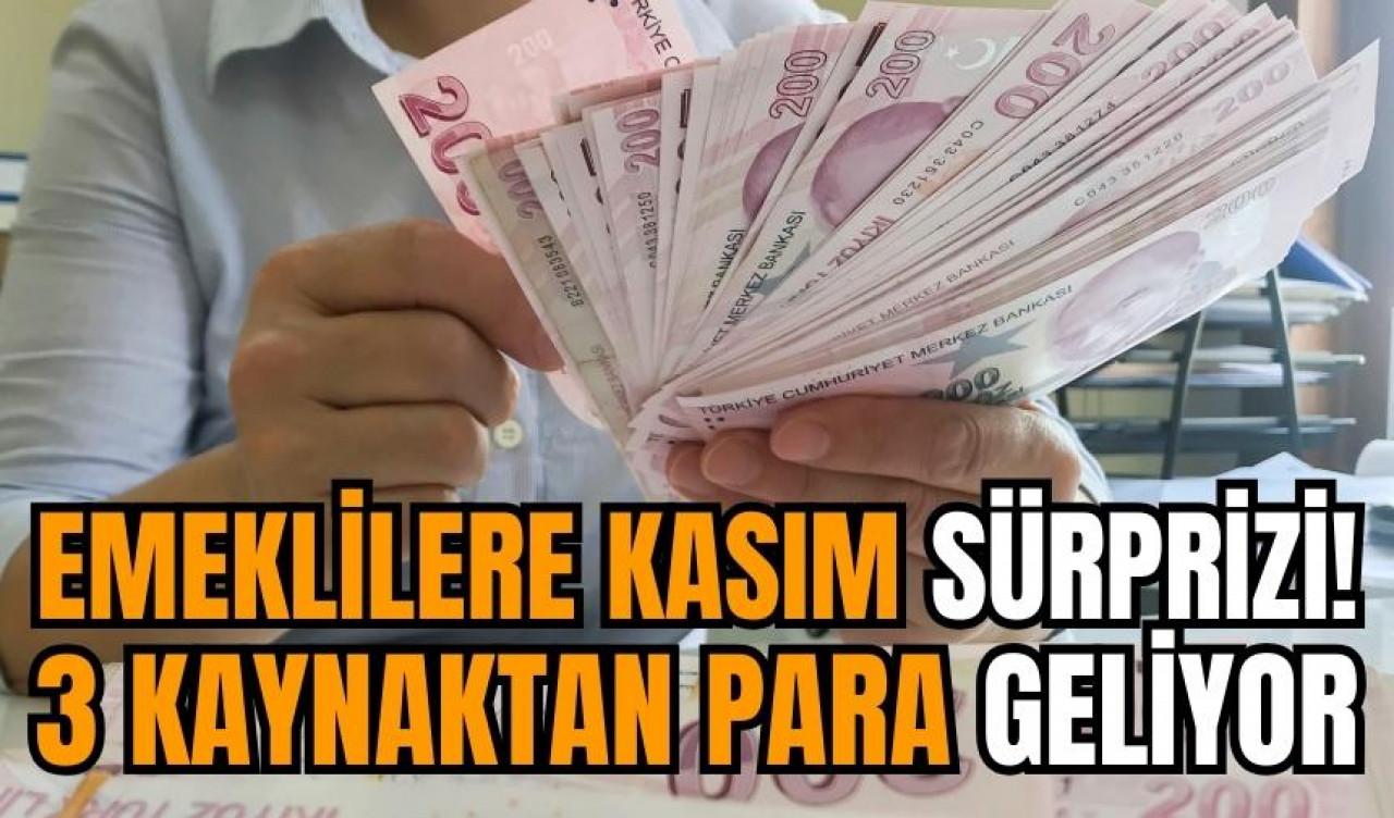 Emeklilere kasım sürprizi! 3 kaynaktan para geliyor