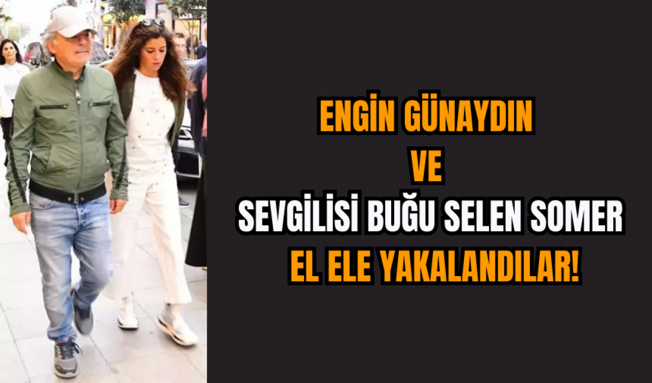 Engin Günaydın ve Sevgilisi Buğu Selen Somer: El Ele Yakalandılar!