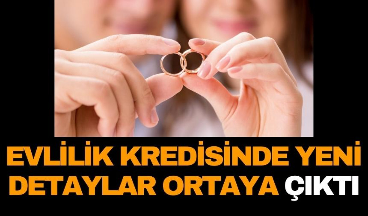 Evlilik kredisinde yeni detaylar ortaya çıktı