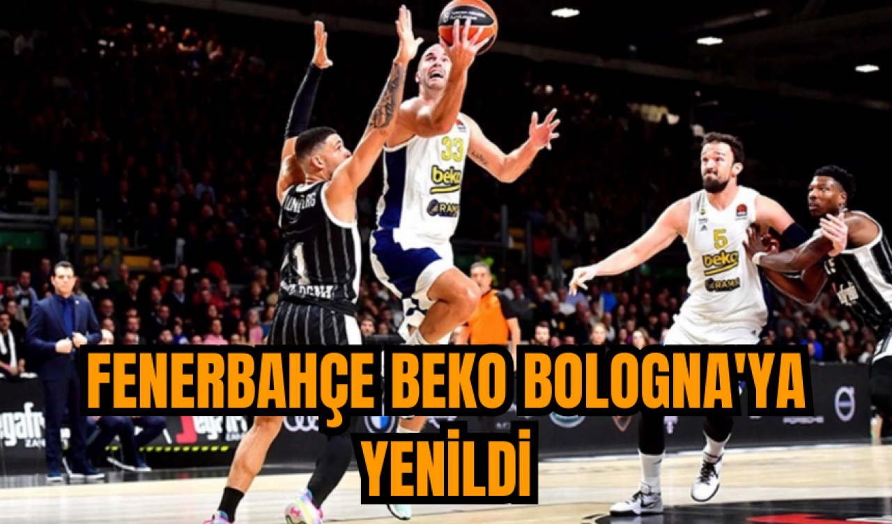 Fenerbahçe Beko Bologna'ya yenildi