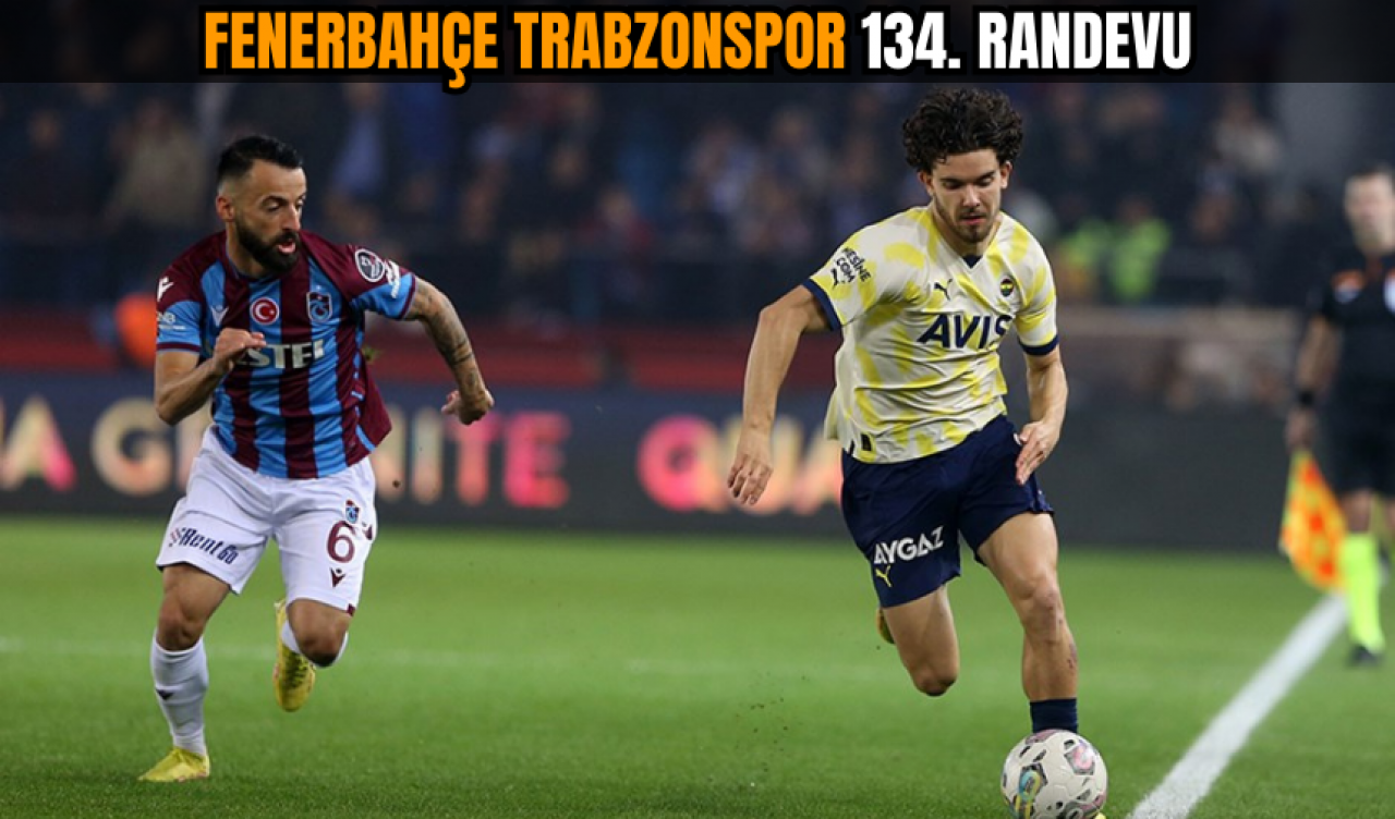 Fenerbahçe Trabzonspor 134. randevu