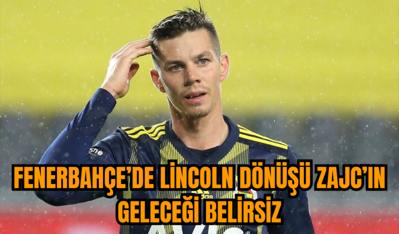 Fenerbahçe’de Lincoln dönüşü Zajc’ın geleceği belirsiz