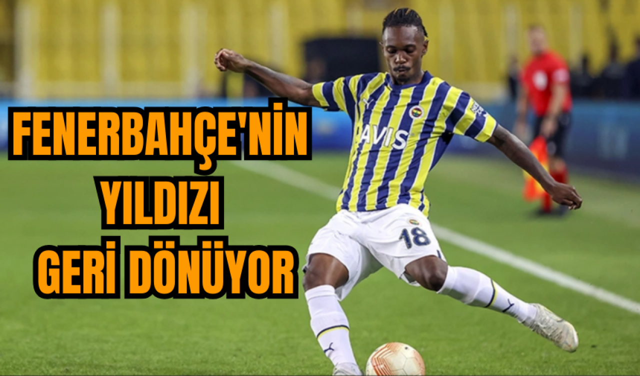 Fenerbahçe'nin yıldızı geri dönüyor